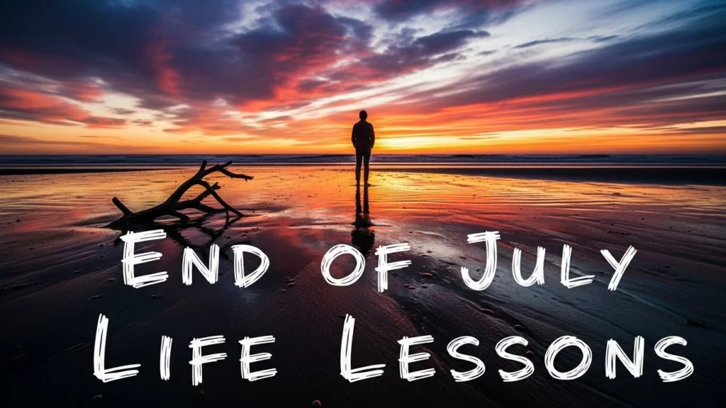 End of July Life Lessons