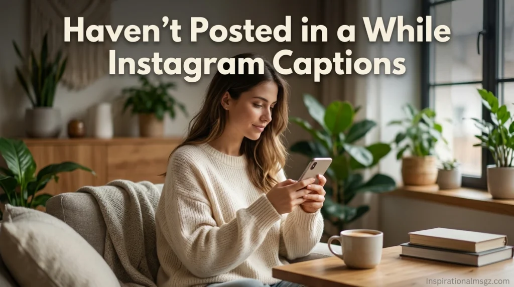 Haven't Posted in a While Instagram Captions