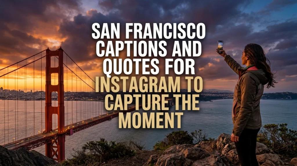San Francisco Captions and Quotes for Instagram to Capture the Moment
